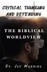 Critical Thinking and Defending the Biblical Worldview cover