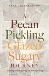 A Pecan Pickling Glazed Sugary Journey cover