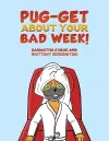 Pug-get About Your Bad Week! cover