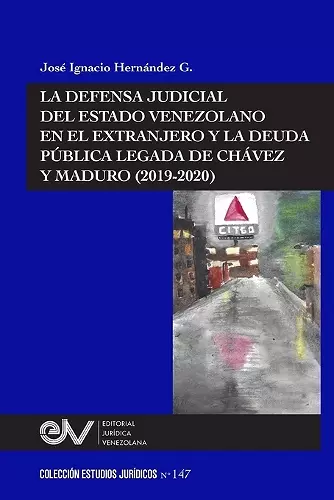 La Defensa Judicial del Estado Venezolano En El Extranjero Y La Deuda Pública Legada de Chávez Y Maduro (2019-2020) cover