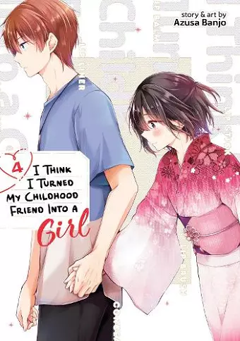 I Think I Turned My Childhood Friend Into a Girl Vol. 4 cover