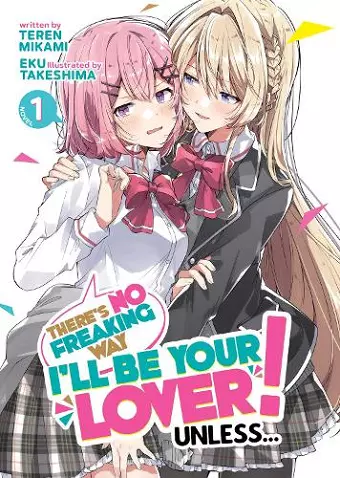 There's No Freaking Way I'll be Your Lover! Unless... (Light Novel) Vol. 1 cover