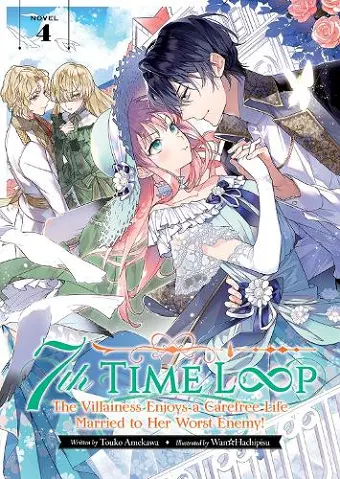 7th Time Loop: The Villainess Enjoys a Carefree Life Married to Her Worst Enemy! (Light Novel) Vol. 4 cover