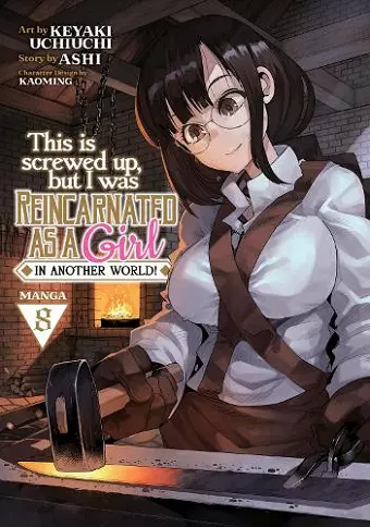 This Is Screwed Up, but I Was Reincarnated as a GIRL in Another World! (Manga) Vol. 8 cover