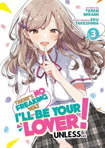 There's No Freaking Way I'll be Your Lover! Unless... (Light Novel) Vol. 3 cover