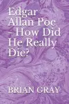 Edgar Allan Poe - How Did He Really Die? cover