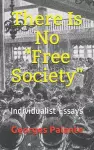 There Is No Free Society cover