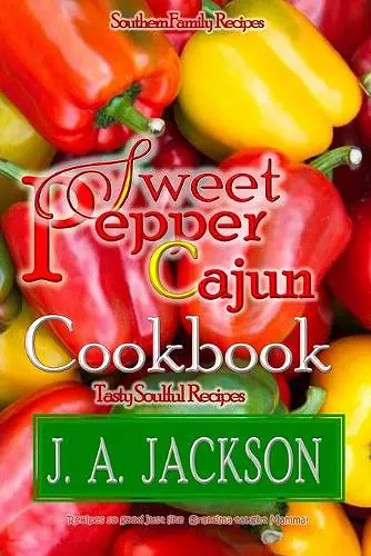 The Sweet Pepper Cajun! Tasty Soulful Food Cookbook! cover