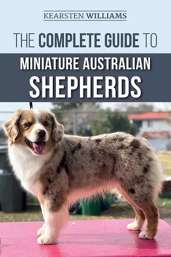 The Complete Guide to Miniature Australian Shepherds cover