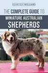 The Complete Guide to Miniature Australian Shepherds cover