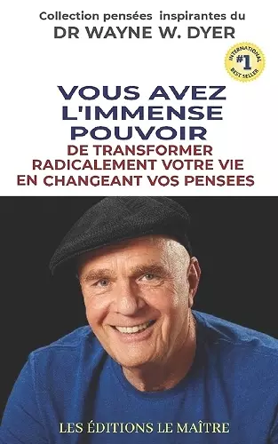 Vous Avez l'Immense Pouvoir de Transformer Radicalement Votre Vie En Changeant Vos Pensees cover