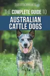 The Complete Guide to Australian Cattle Dogs cover