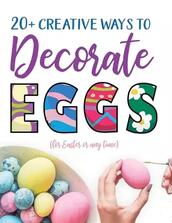 20+ Creative Ways to Decorate Eggs (for Easter or any time) cover