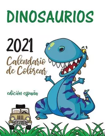 Dinosaurios 2021 Calendario de Colorear (Edición españa) cover