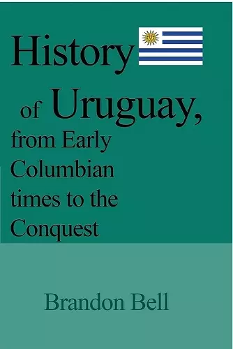 History of Uruguay, from Early Columbian times to the Conquest cover