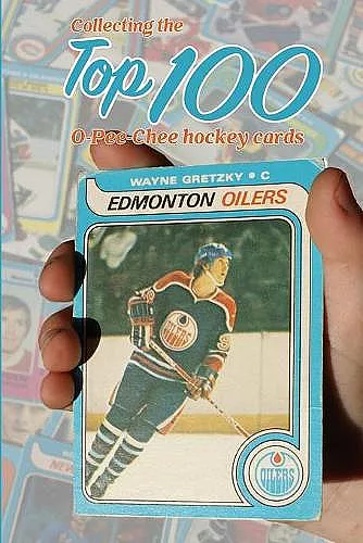 Collecting the Top 100 O-Pee-Chee Hockey Cards cover