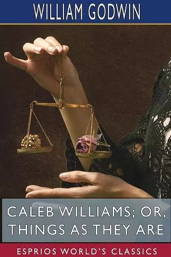 Caleb Williams; or, Things as They Are (Esprios Classics) cover