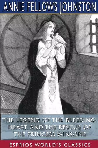 The Legend of the Bleeding-Heart, and The Rescue of the Princess Winsome (Esprios Classics) cover