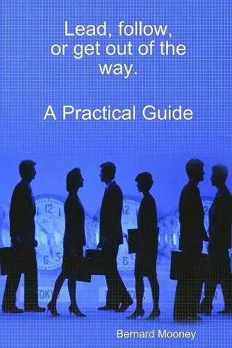 Lead, follow, or get out of the way.  A Practical Guide cover