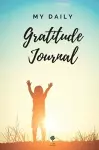 My Daily Gratitude Journal Amazing Gratitude Journal for Kids, Daily Journal, Gratitude Challenges for Boys and Girls, Positivity and Appreciation Boost cover