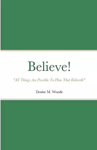 Believe! All Things Are Possible To Him That Believeth cover