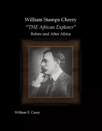 William Stamps Cherry - THE African Explorer - Before and After Africa cover