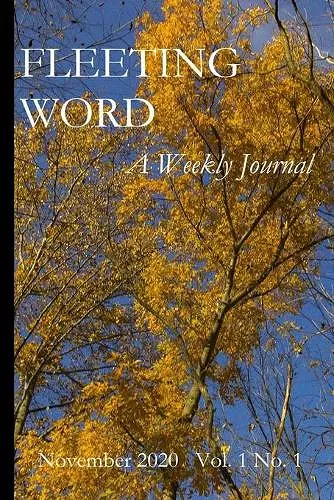 Fleeting Word -- A Weekly Journal -- November 2020 -- Volume 1 Number 1 cover