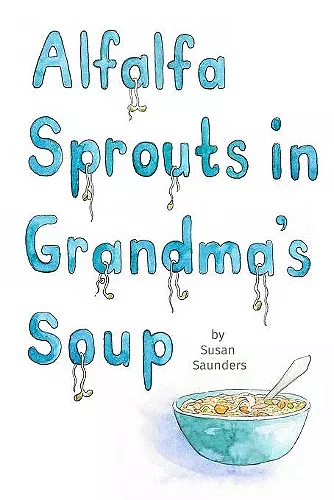 Alfalfa Sprouts in Grandma's Soup cover