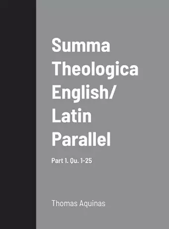 Summa Theologica English/ Latin Parallel Part 1, Qu. 1-25 cover