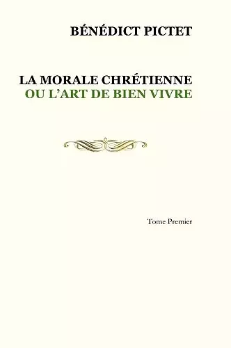 Tome I. LA MORALE CHRÉTIENNE OU L'ART DE BIEN VIVRE cover