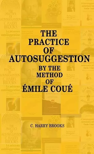 The Practice of Autosuggestion by the Method of Emile Coué cover