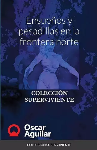 Ensueños y pesadillas en la frontera norte cover