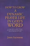 How To Grow A Dynamic Prayer Life In God's Word cover