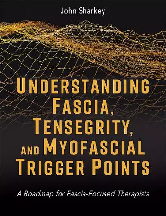 Understanding Fascia, Tensegrity, and Myofascial Trigger Points cover