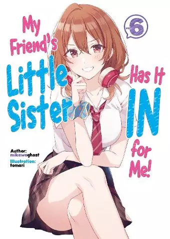 My Friend's Little Sister Has It In For Me! Volume 6 cover