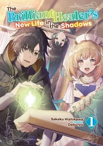 The Brilliant Healer's New Life in the Shadows: Volume 1 (Light Novel) cover