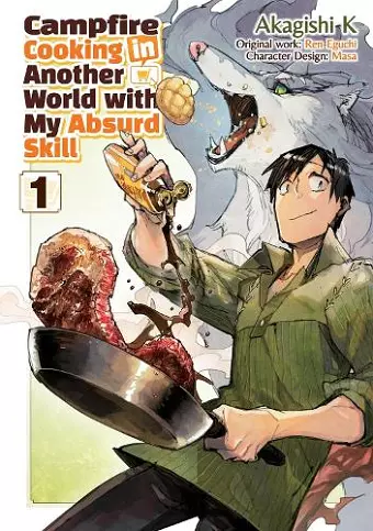 Campfire Cooking in Another World With My Absurd Skill: Volume 1 (Manga) cover