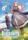 My Quiet Blacksmith Life in Another World: Volume 6 (Light Novel) cover