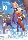 My Quiet Blacksmith Life in Another World: Volume 10 (Light Novel) cover