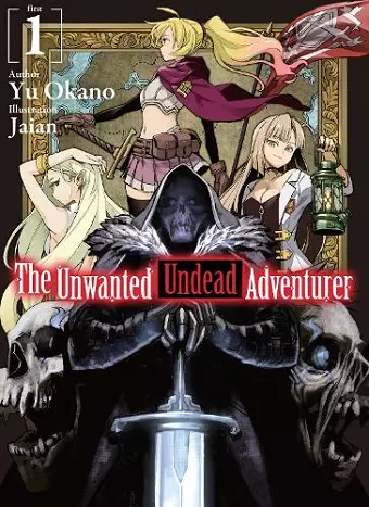 The Unwanted Undead Adventurer (Light Novel): Volume 1 cover