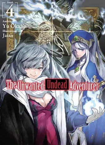 The Unwanted Undead Adventurer (Light Novel): Volume 4 cover