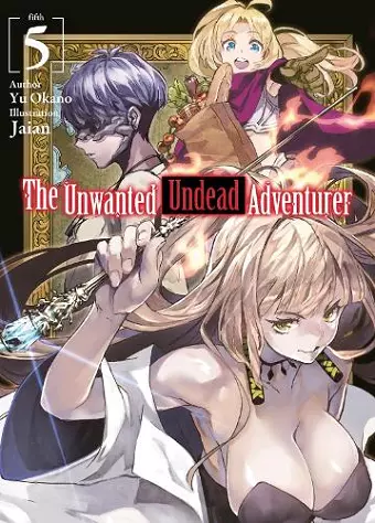 The Unwanted Undead Adventurer (Light Novel): Volume 5 cover