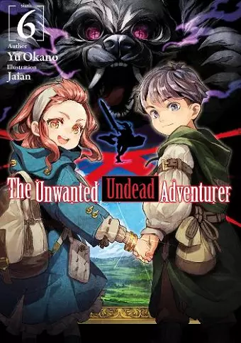 The Unwanted Undead Adventurer (Light Novel): Volume 6 cover