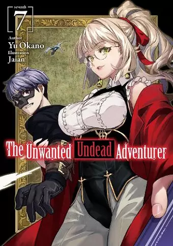 The Unwanted Undead Adventurer (Light Novel): Volume 7 cover