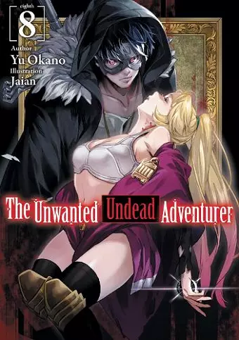 The Unwanted Undead Adventurer (Light Novel): Volume 8 cover