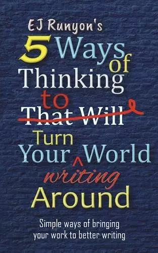 5 Ways of Thinking to Turn Your Writing World Around cover