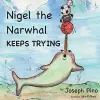 Nigel the Narwhal Keeps Trying cover