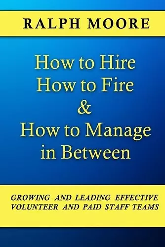 How to Hire, How to Fire and How to Manage In Between cover