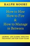 How to Hire, How to Fire and How to Manage In Between cover