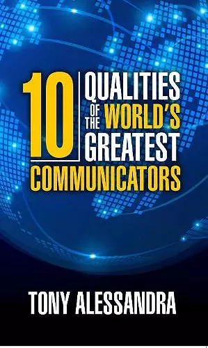 The Ten Qualities of the World's Greatest Communicators cover